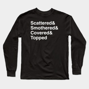 Scattered & Smothered (white) Long Sleeve T-Shirt